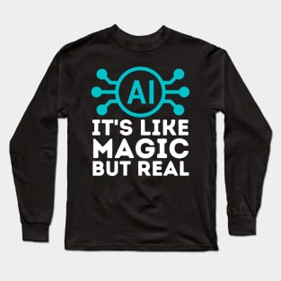 Ai Artificial Intelligence is Like Magic But Real Long Sleeve T-Shirt